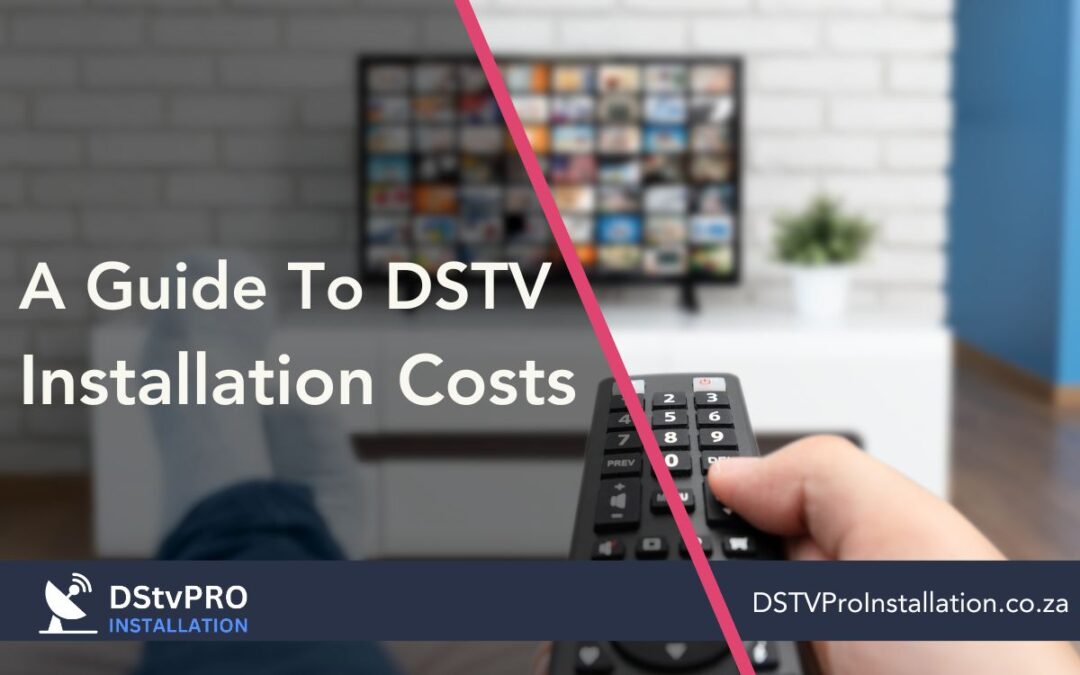 A Guide To DSTV Installation Costs In South Africa